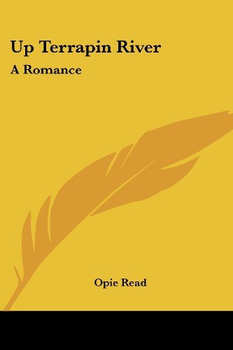 Up Terrapin River: a Romance - Opie Read - Books - Kessinger Publishing, LLC - 9781432666767 - June 1, 2007