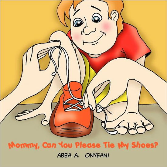 Cover for Abba A. Onyeani · Mommy, Can You Please Tie My Shoes? (Paperback Book) (2008)