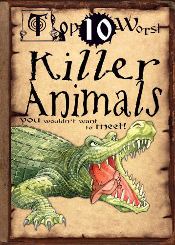 Cover for Fiona Macdonald · Killer Animals You Wouldn't Want to Meet! (Top 10 Worst) (Hardcover Book) (2010)