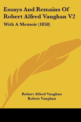 Cover for Robert Alfred Vaughan · Essays and Remains of Robert Alfred Vaughan V2: with a Memoir (1858) (Paperback Book) (2008)