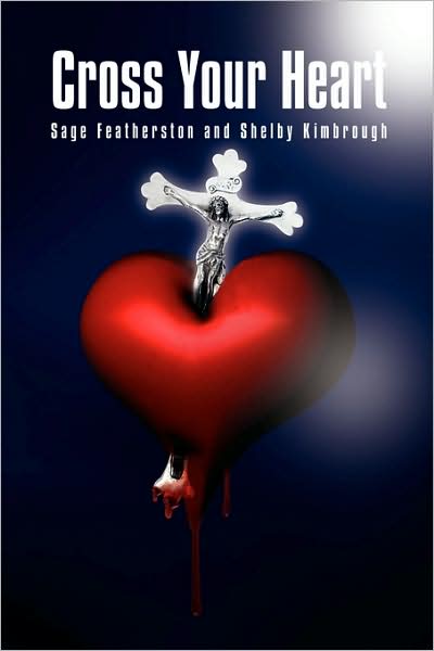 Cover for Sage Featherston and Shelby Kimbrough, Featherston and Shelby Kimbrough · Cross Your Heart (Paperback Book) (2009)