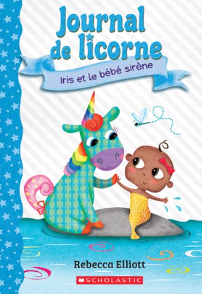 Cover for Rebecca Elliott · Journal de Licorne: No 5 - Iris Et Le Bebe Sirene (Paperback Book) (2022)