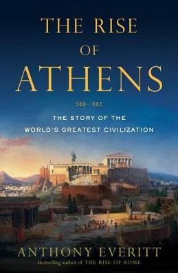 Cover for Anthony Everitt · The Rise of Athens: The Story of the World's Greatest Civilisation (Paperback Book) (2017)