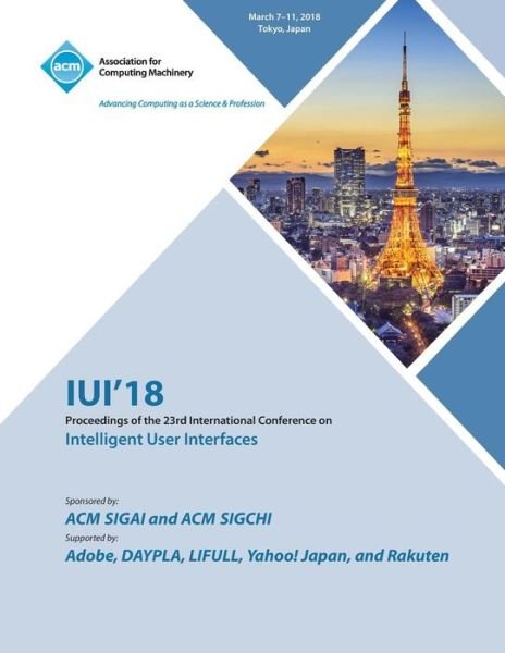 Iui '18: 23rd International Conference on Intelligent User Interfaces - Iui - Boeken - ACM - 9781450358767 - 23 oktober 2018
