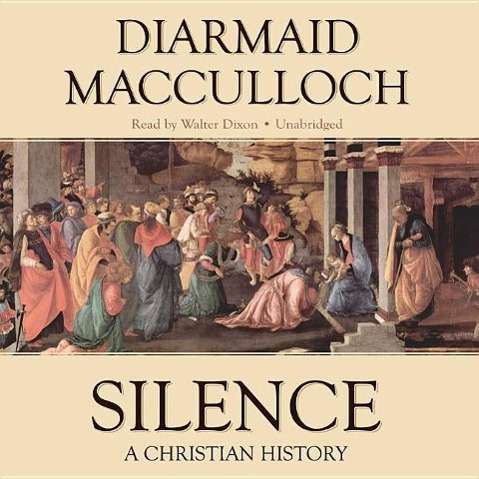 Cover for Diarmaid Macculloch · Silence: a Christian History (Audiobook (CD)) [Unabridged edition] (2013)