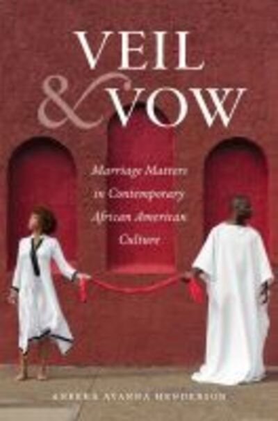Cover for Aneeka Ayanna Henderson · Veil and Vow: Marriage Matters in Contemporary African American Culture - Gender and American Culture (Pocketbok) (2020)