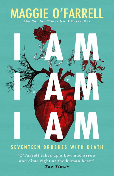 I Am, I Am, I Am: Seventeen Brushes With Death: The Breathtaking Number One Bestseller - Maggie O'Farrell - Books - Headline Publishing Group - 9781472240767 - May 31, 2018