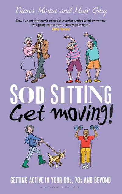 Cover for Sir Muir Gray · Sod Sitting, Get Moving!: Getting Active in Your 60s, 70s and Beyond - Sod (Hardcover Book) (2017)