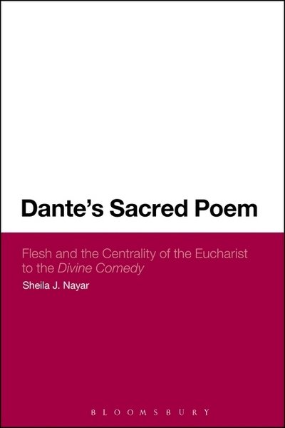 Cover for Nayar, Dr Sheila J. (Greensboro College, North Carolina, USA) · Dante's Sacred Poem: Flesh and the Centrality of the Eucharist to The Divine Comedy (Paperback Bog) (2016)