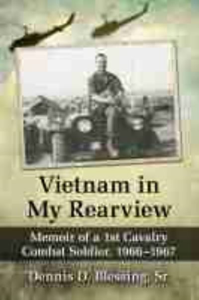 Cover for Blessing, Dennis D., Sr. · Vietnam in My Rearview: Memoir of a 1st Cavalry Combat Soldier, 1966-1967 (Paperback Book) (2021)