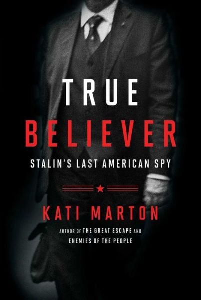 Cover for Kati Marton · True Believer: Stalin's Last American Spy (Inbunden Bok) (2016)