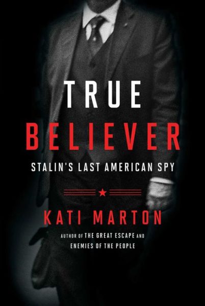 Cover for Kati Marton · True Believer: Stalin's Last American Spy (Hardcover Book) (2016)