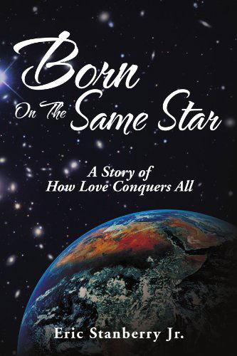 Cover for Eric Stanberry · Born on the Same Star: a Story of How Love Conquers All (Paperback Book) (2012)