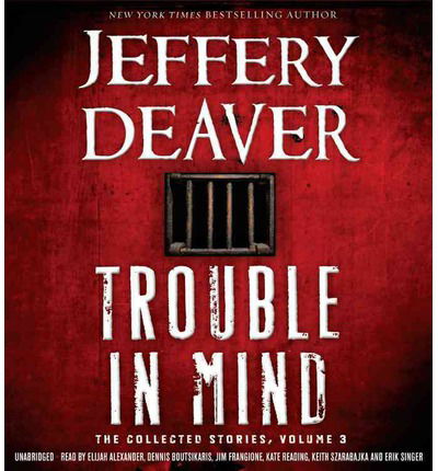 Cover for Jeffery Deaver · Trouble in Mind: the Collected Stories, Volume 3 (Audiobook (CD)) [Unabridged edition] (2014)