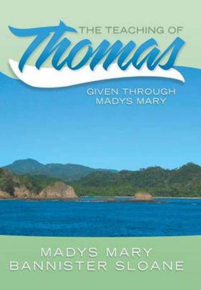 Cover for Madys Mary Bannister Sloane · The Teaching of Thomas: Given Through Madys Mary (Gebundenes Buch) (2013)