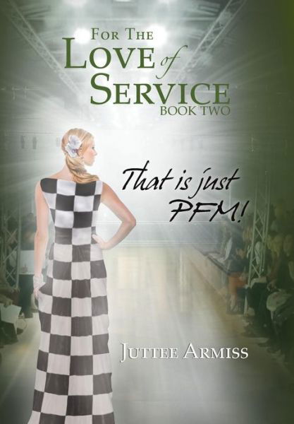 Cover for Juttee Armiss · For the Love of Service Book 2: That is Just Pfm! (Inbunden Bok) (2013)