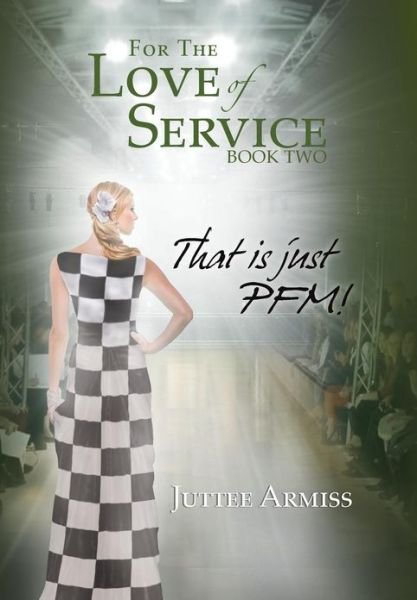 Cover for Juttee Armiss · For the Love of Service Book 2: That is Just Pfm! (Gebundenes Buch) (2013)