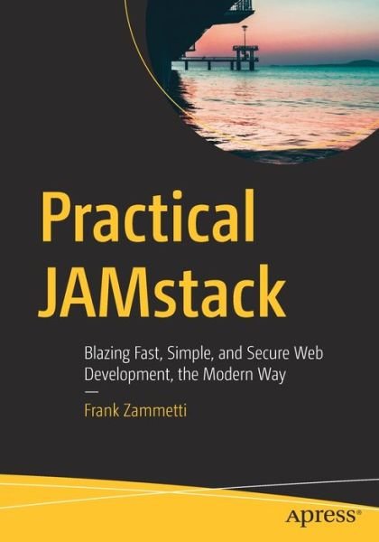 Cover for Frank Zammetti · Practical JAMstack: Blazing Fast, Simple, and Secure Web Development, the Modern Way (Paperback Bog) [1st edition] (2020)