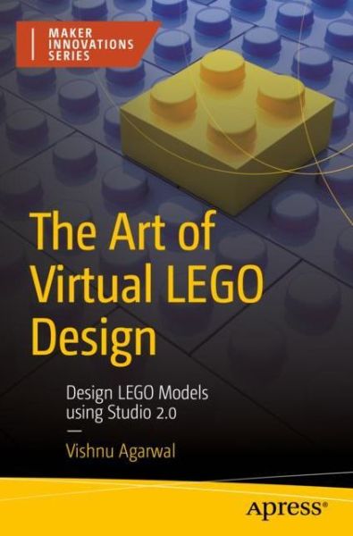 Cover for Vishnu Agarwal · The Art of Virtual LEGO Design: Design LEGO Models Using Studio 2.0 - Maker Innovations Series (Paperback Book) [1st edition] (2023)