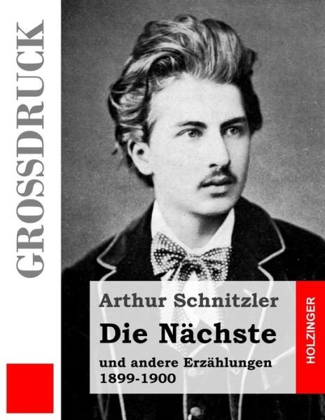 Cover for Arthur Schnitzler · Die Nächste (Großdruck): Und Andere Erzählungen 1899-1900 (Paperback Bog) [German, Lrg edition] (2013)