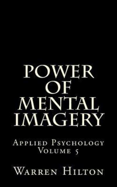 Cover for Warren Hilton · Power of Mental Imagery: Applied Psychology Volume 5 (Pocketbok) (2013)