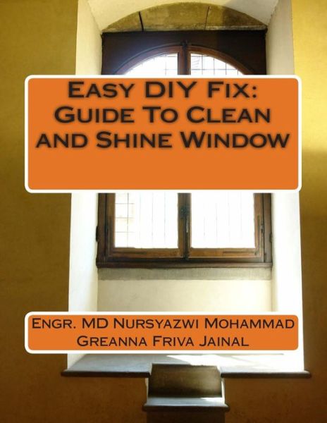 Cover for Engr Md Nursyazwi Mohammad · Easy Diy Fix: Guide to Clean and Shine Window: Guide to Clean and Shine Window (Paperback Book) (2013)