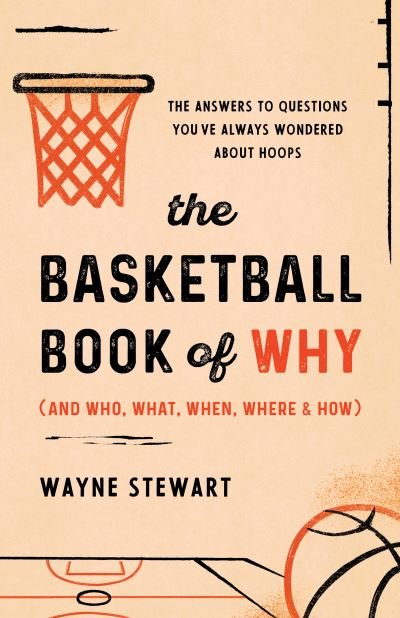Cover for Wayne Stewart · The Basketball Book of Why (and Who, What, When, Where, and How): The Answers to Questions You've Always Wondered about Hoops (Taschenbuch) (2023)