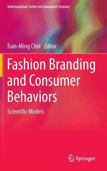 Cover for Tsan-ming Choi · Fashion Branding and Consumer Behaviors: Scientific Models - International Series on Consumer Science (Gebundenes Buch) (2014)