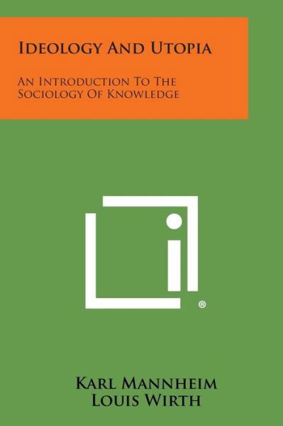 Ideology and Utopia: an Introduction to the Sociology of Knowledge - Karl Mannheim - Bøger - Literary Licensing, LLC - 9781494091767 - 27. oktober 2013