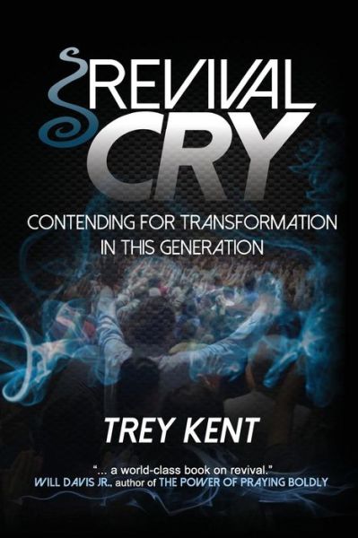 Cover for Trey Kent · Revival Cry: Contending for Transformation in This Generation (Paperback Book) (2014)