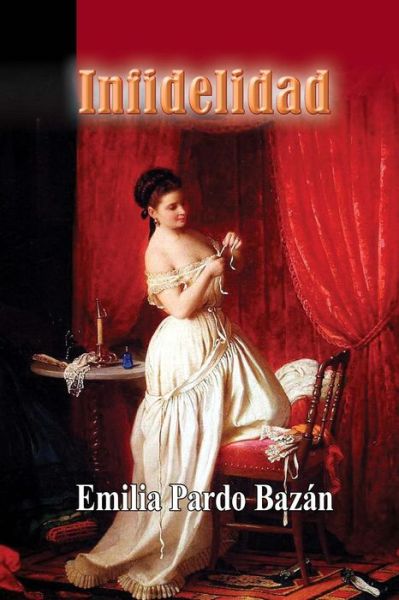 Infidelidad - Emilia Pardo Bazan - Libros - Createspace - 9781494864767 - 2 de enero de 2014