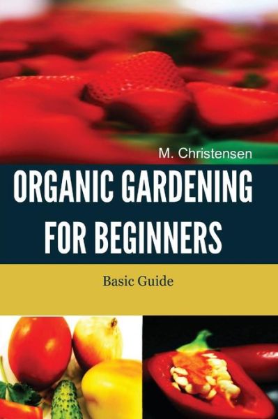 Cover for M Christensen · Organic Gardening for Beginners: Basic Guide (Paperback Book) (2014)