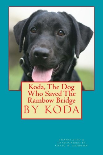 Koda: the Dog Who Saved the Rainbow Bridge - Koda - Książki - CreateSpace Independent Publishing Platf - 9781495205767 - 13 stycznia 2014