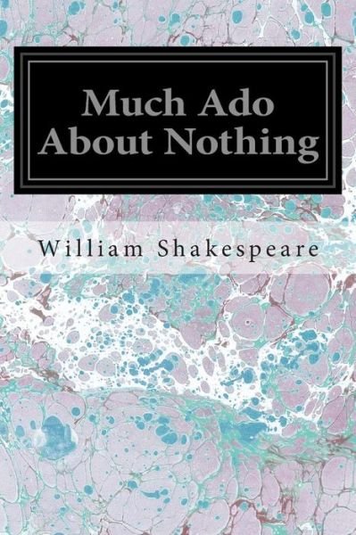 Much Ado About Nothing - William Shakespeare - Livros - Createspace - 9781496000767 - 19 de fevereiro de 2014