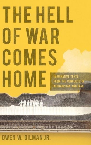 Cover for Gilman, Owen W., Jr. · The Hell of War Comes Home: Imaginative Texts from the Conflicts in Afghanistan and Iraq (Hardcover bog) (2018)