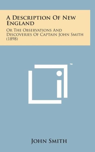 A Description of New England: or the Observations and Discoveries of Captain John Smith (1898) - John Smith - Bøger - Literary Licensing, LLC - 9781498134767 - 7. august 2014