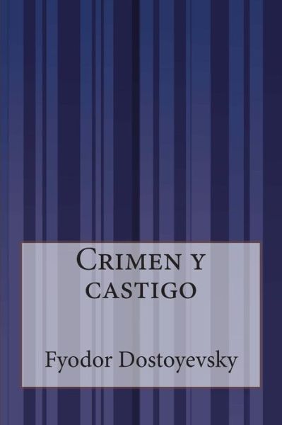 Crimen Y Castigo - Fyodor Dostoyevsky - Books - Createspace - 9781500512767 - July 14, 2014