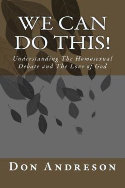 Cover for Don Andreson · We Can Do This!: Understanding the Homosexual Debate and the Love of God (Paperback Book) (2014)