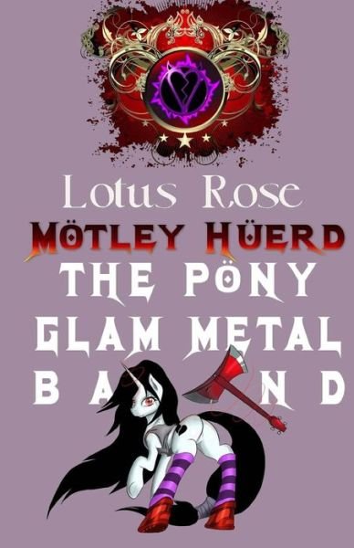 Cover for Lotus Rose · Mötley Hüerd, the Pony Glam Metal Band (Poniworld Chronicles) (Volume 5) (Taschenbuch) (2014)