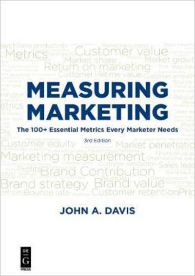 Measuring Marketing: The 100+ Essential Metrics Every Marketer Needs, Third Edition - John Davis - Books - De Gruyter - 9781501515767 - December 19, 2017