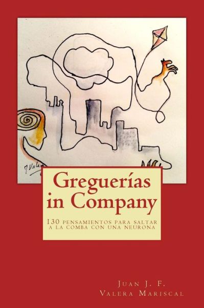 Cover for Juan J F Valera Mariscal · Greguerias in Company: 130 Pensamientos Para Saltar a La Comba Con Una Neurona (Paperback Book) (2015)