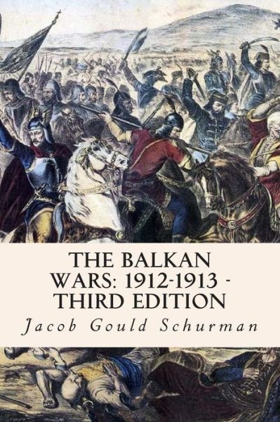 Cover for Jacob Gould Schurman · The Balkan Wars: 1912-1913 - Third Edition (Taschenbuch) (2015)