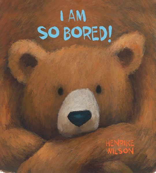 Cover for Henrike Wilson · I Am So Bored! (Hardcover Book) (2016)