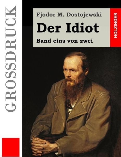 Cover for Fjodor M Dostojewski · Der Idiot (Grossdruck): Band Eins Von Zwei (Taschenbuch) (2015)