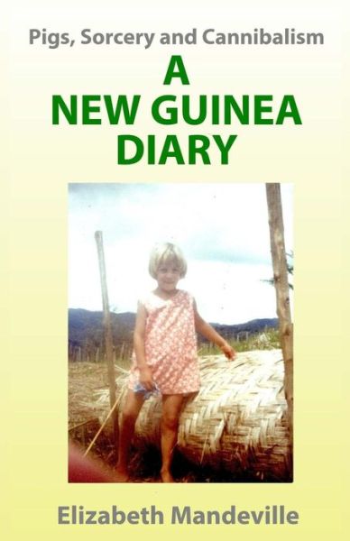 Cover for Dr Elizabeth K Mandeville · Pigs, Sorcery and Cannibalism: a New Guinea Diary (Paperback Book) (2015)