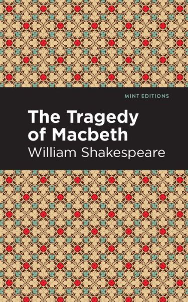 The Tragedy of Macbeth - Mint Editions - William Shakespeare - Książki - Mint Editions - 9781513271767 - 8 kwietnia 2021