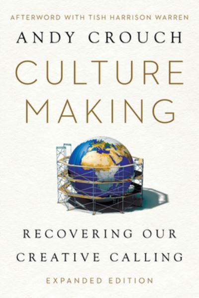 Cover for Andy Crouch · Culture Making: Recovering Our Creative Calling (Taschenbuch) [Enlarged / Expanded, Expanded edition] (2023)