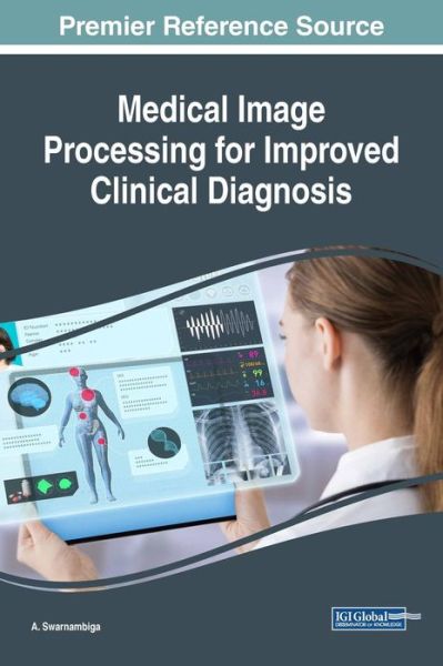 Medical Image Processing for Improved Clinical Diagnosis - - Bücher - IGI Global - 9781522558767 - 31. August 2018