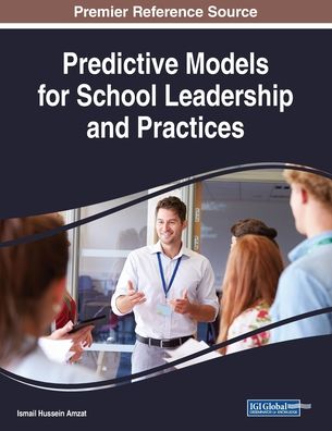 Predictive Models for School Leadership and Practices - - Books - IGI Global - 9781522587767 - December 14, 2018