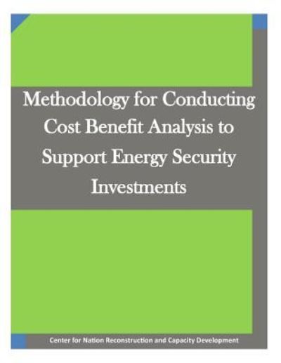 Cover for Center for Nation Reconstruction and Cap · Methodology for Conducting Cost Benefit Analysis to Support Energy Security Investments (Paperback Book) (2015)